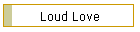 Loud Love